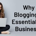 Why Blogging Is Essential for Business