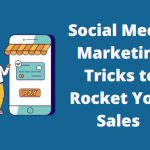 Social Media Marketing Tricks to Rocket Your Sales