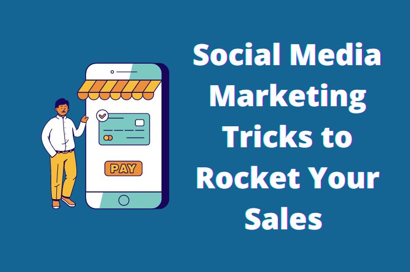 Social Media Marketing Tricks to Rocket Your Sales