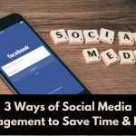 3 Ways of Social Media Management to Save Time & Effort