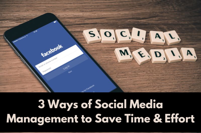 3 Ways of Social Media Management to Save Time & Effort