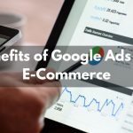 Benefits of Google Ads For E-Commerce