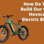 How Do You Build Our Own Hovsco Electric Bike