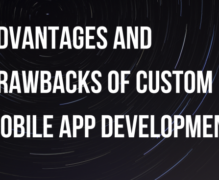 Advantages and Drawbacks of Custom Mobile App Development