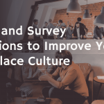 Guide and Survey Questions to Improve Your Workplace Culture