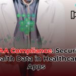 HIPAA Compliance: Securing Health Data in Healthcare Apps