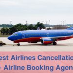 Southwest Airlines Cancellation Policy – Airline Booking Agent