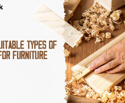 Suitable Types of Wood for Furniture