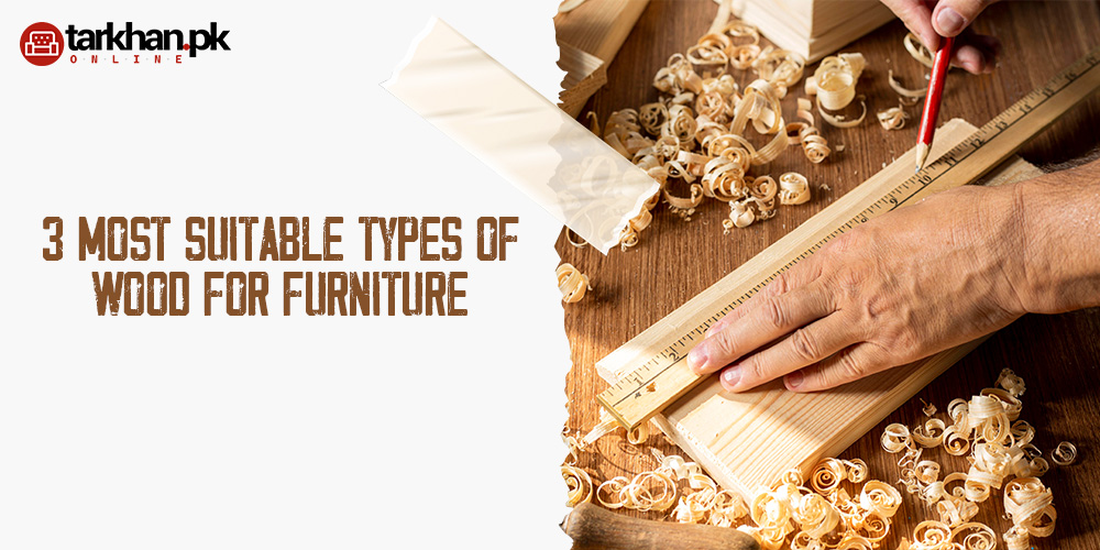 Suitable Types of Wood for Furniture
