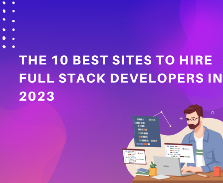 The 10 Best Sites to Hire Full stack Developers in 2023