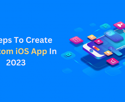 10 Steps To Create A Custom iOS App In 2023