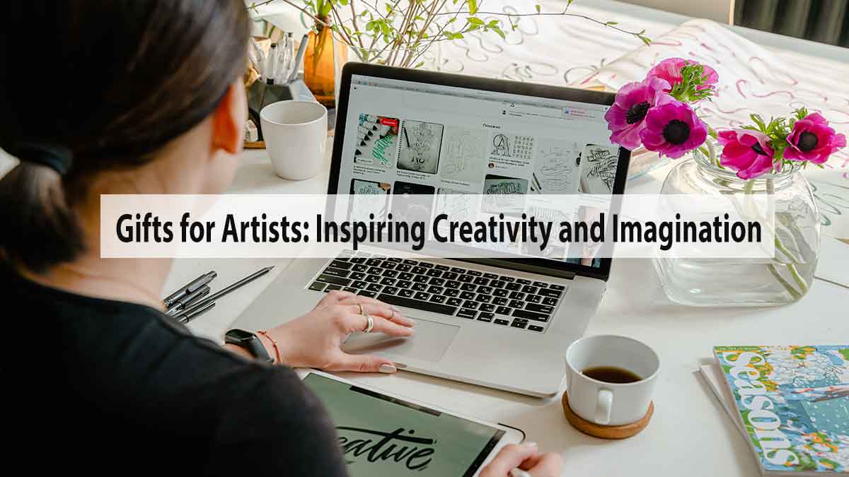 Gifts for Artists: Inspiring Creativity and Imagination